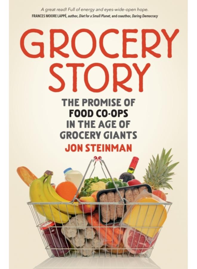 Grocery Story : The Promise of Food Co-ops in the Age of Grocery Giants 