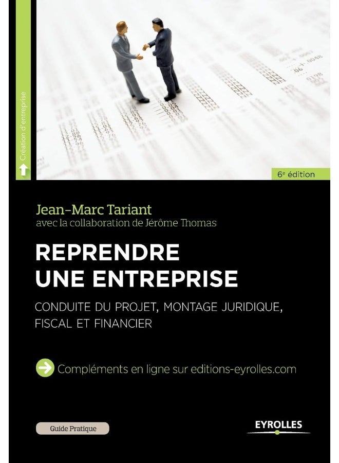Reprendre une entreprise: Conduite du projet, montage juridique, fiscal et f 