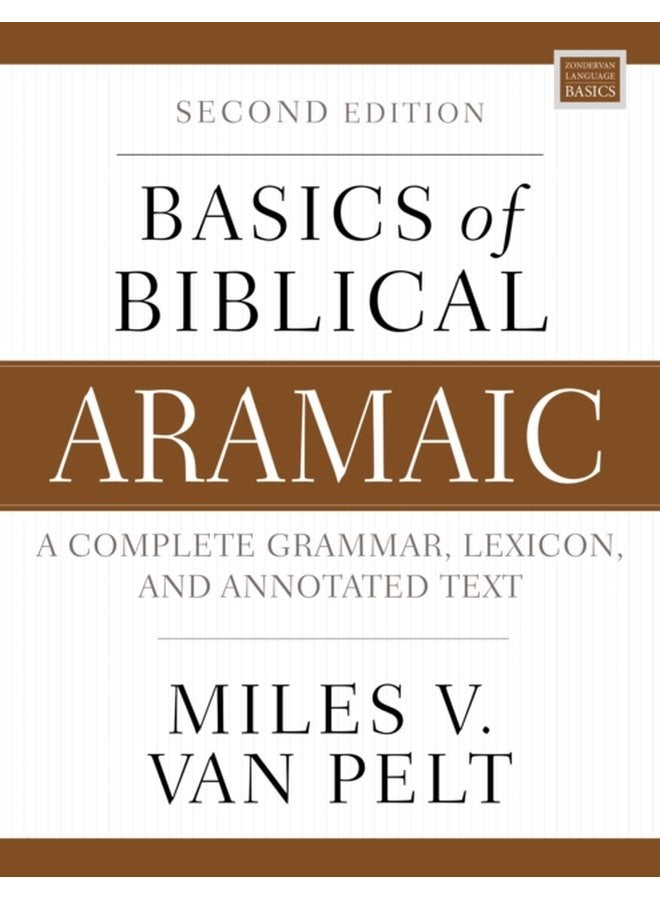 Basics of Biblical Aramaic Second Edition Complete Grammar Lexicon and Annotated Text - Paperback
