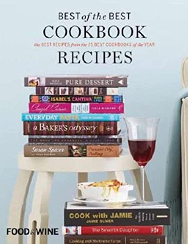 Food And Wine Best Of The Best Cookbook Recipes The Best Recipes From The 25 Best Cookbooks Of The Ye