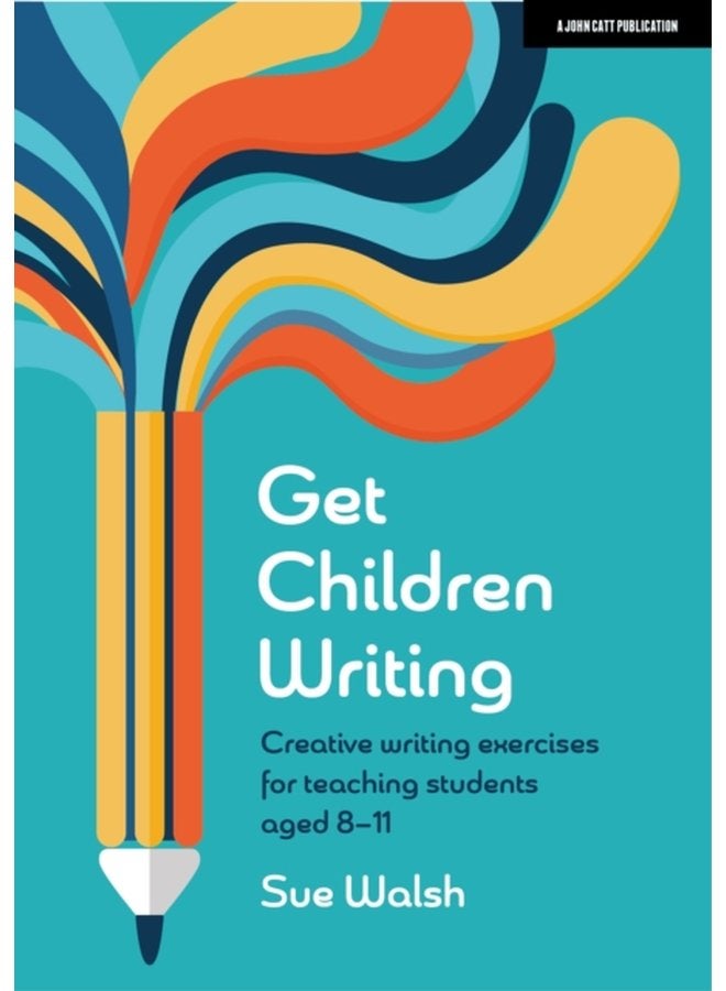 Get Children Writing Creative writing exercises for teaching students aged 8 11 - Paperback