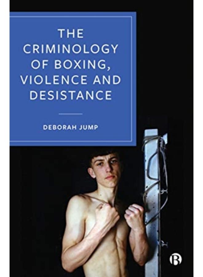 The Criminology of Boxing, Violence and Desistance 
