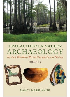 Apalachicola Valley Archaeology: The Late Woodland Period Through Recent History, Volume 2  - Image 2