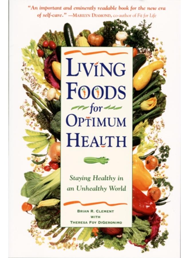 Living Foods for Optimum Health : Your Complete Guide to the Healing Power of Raw Foods 