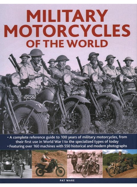Military Motorcycles , The World Encyclopedia of: A complete reference guide to 100 years of military motorcycles, from their first use in World War I to the specialized vehicles in use today