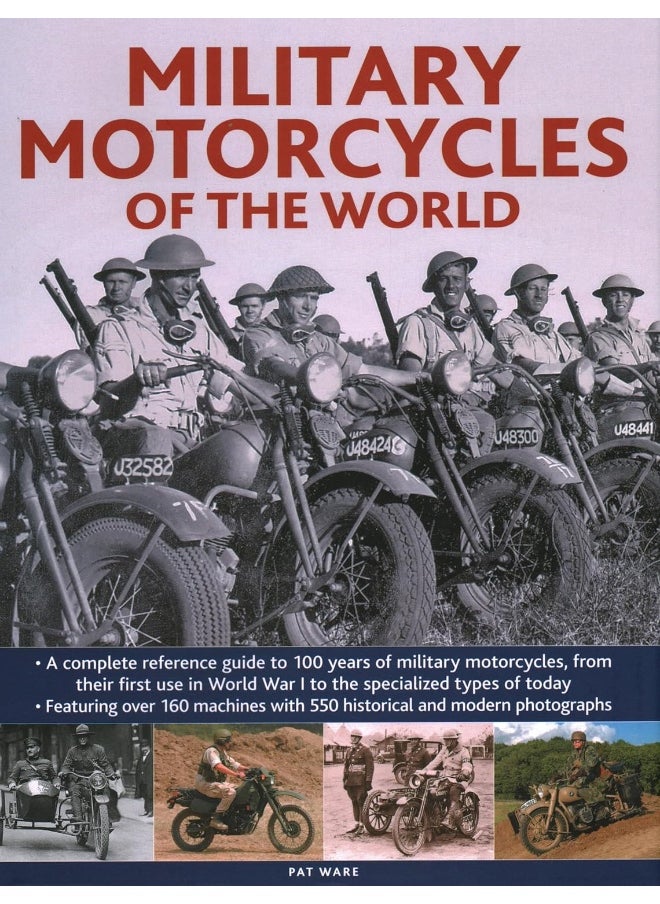Military Motorcycles , The World Encyclopedia of: A complete reference guide to 100 years of military motorcycles, from their first use in World War I to the specialized vehicles in use today 