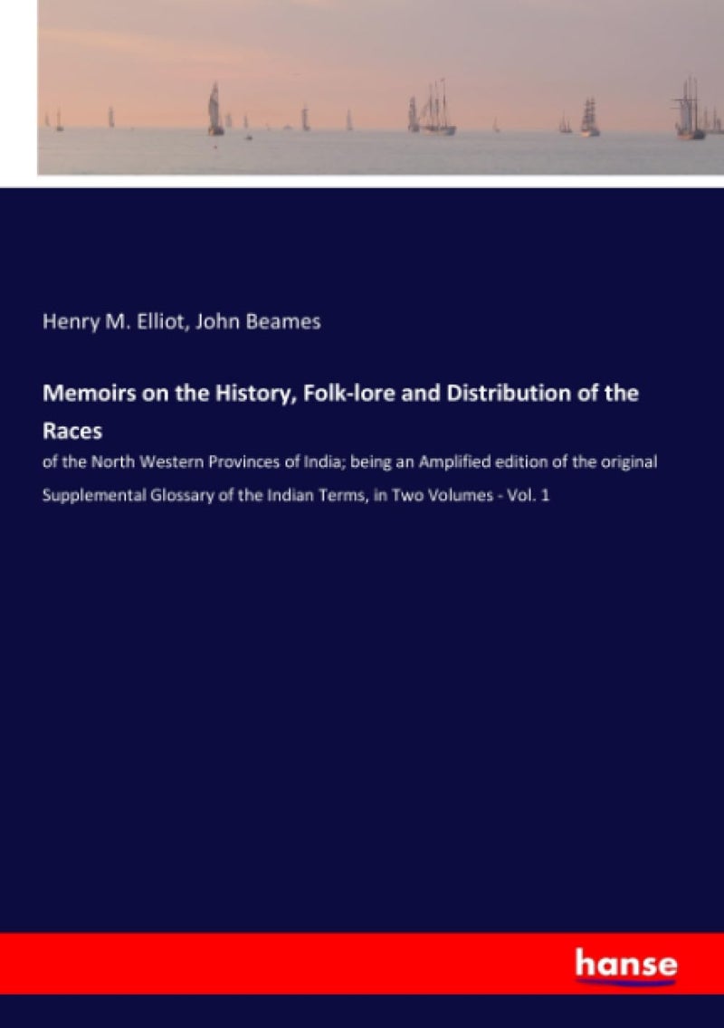 Memoirs on the History, Folk-lore and Distribution of the Races: of the North Western Provinces of India; being an Amplified edition of the original Supplemental Glossary of the Indian Terms, in Tw... - Image 1