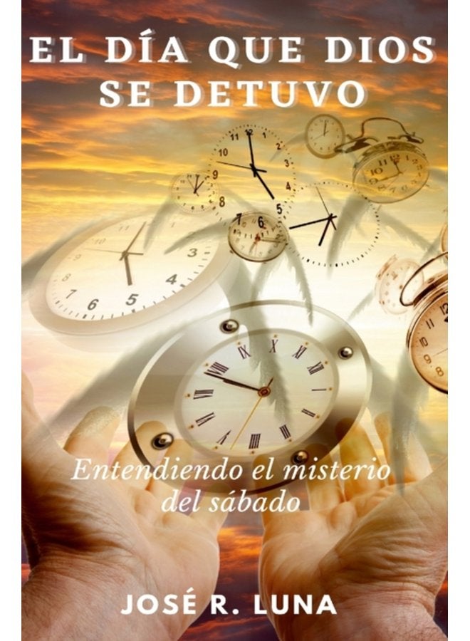 El D a Que Dios Se Detuvo Entendiendo El Misterio Del S bado - Paperback