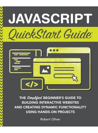 JavaScript QuickStart Guide: The Simplified Beginner's Guide to Building Interactive Websites and Creating Dynamic Functionality Using Hands-On Projects - pzsku/Z84034885BC55CC7C8654Z/45/1747922298/3ca0cbc7-2b59-487c-bf70-a4ed0f10b62e
