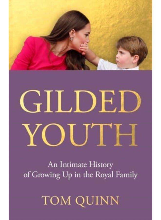 Gilded Youth : An Intimate History of Growing Up in the Royal Family