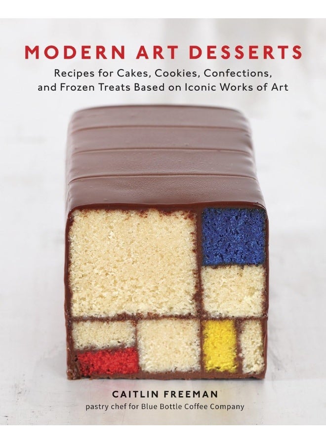 Modern Art Desserts: Recipes for Cakes, Cookies, Confections, and Froze