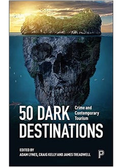 50 Dark Destinations: Crime and Contemporary Tourism