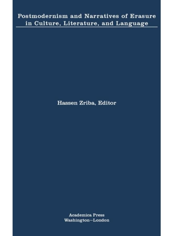 Postmodernism and Narratives of Erasure in Culture, Literature, and Language