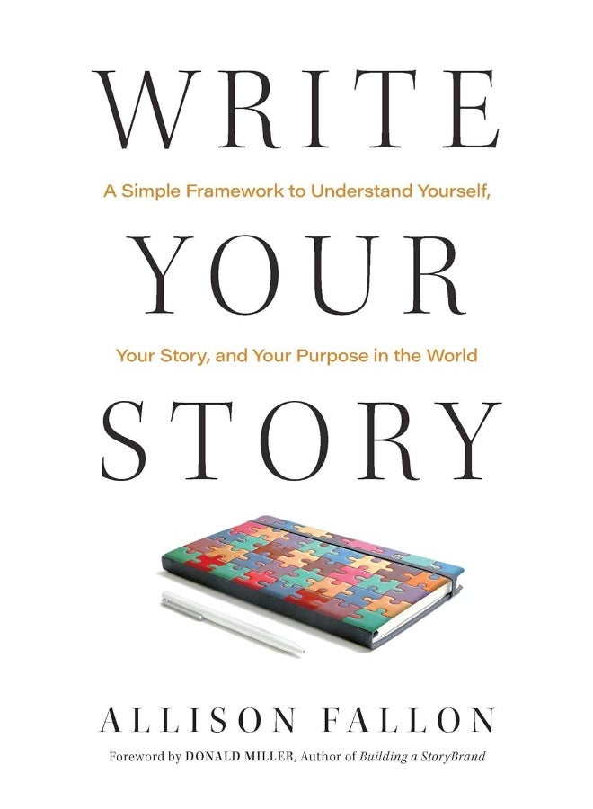 Write Your Story: A Simple Framework to Understand Yourself, Your Story, and Your Purpose in the World