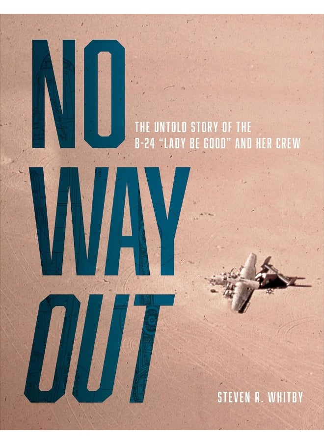 No Way Out: The Untold Story of the B-24 "Lady Be Good" and Her Crews 