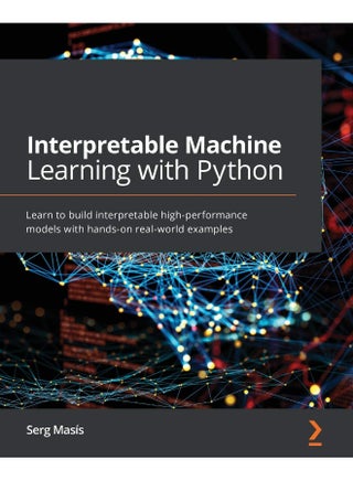 Interpretable Machine Learning with Python: Learn to build interpretable high-performance models with hands-on real-world examples - pzsku/Z841305455A2FB0A059F8Z/45/_/1737570940/a474f030-8e61-4aea-9bd9-060e29988858