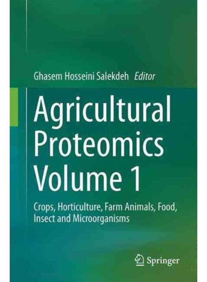 Agricultural Proteomics Volume 1 : Crops, Horticulture, Farm Animals, Food, Insect and Microorganisms 