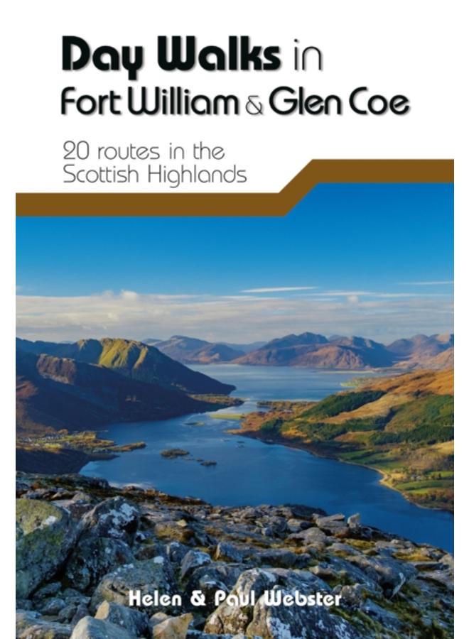 Day Walks in Fort William & Glen Coe : 20 routes in the Scottish Highlands