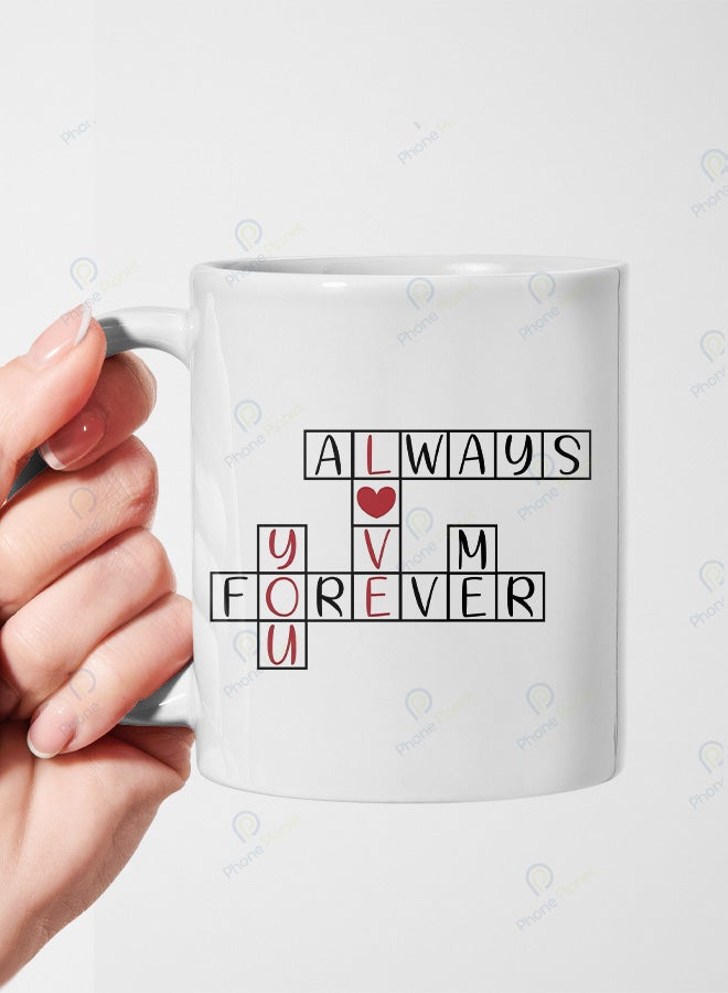 A ceramic mug printed with the phrase Always I love you forever and featuring a comfortable handle