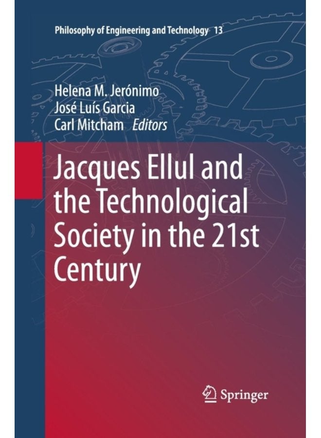 Jacques Ellul and the Technological Society in the 21st Century 13 - Paperback