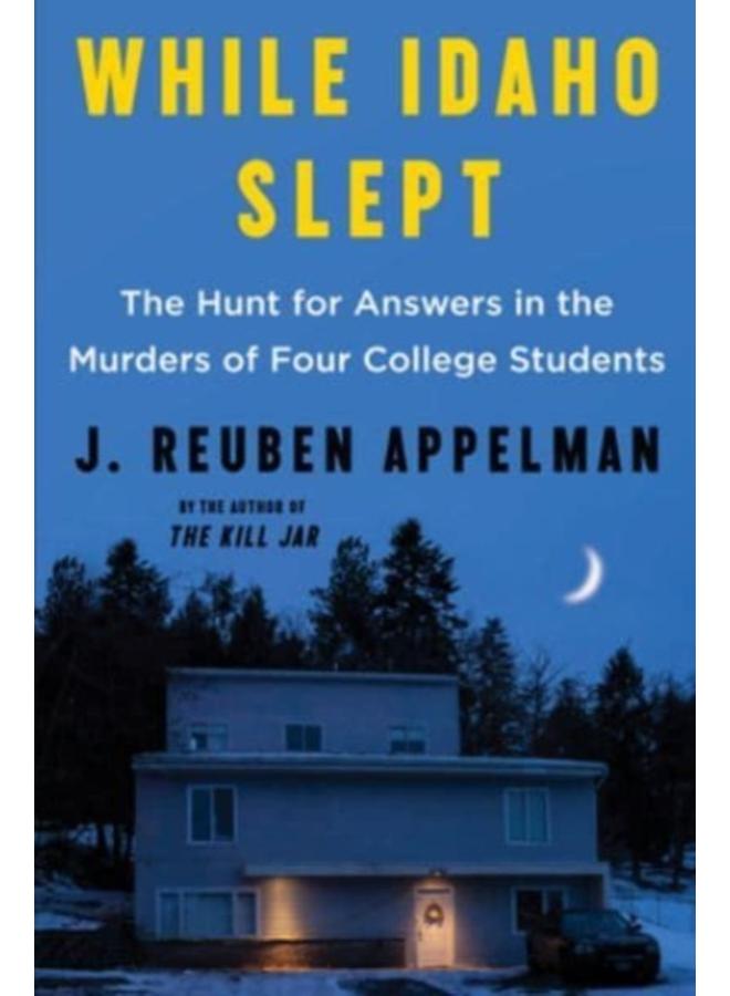 While Idaho Slept : The Hunt for Answers in the Murders of Four College Students 