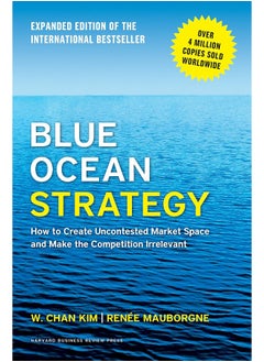 Blue Ocean Strategy: How to Create Uncontested Market Space and Make the Competition Irrelevant by Kim - Hardcover 