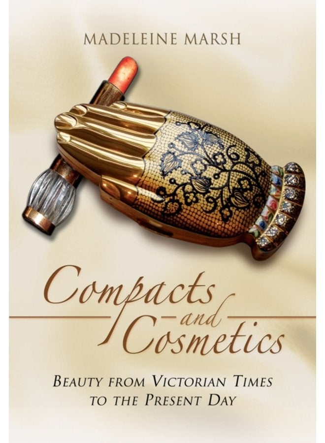 Compacts and Cosmetics Beauty from Victorian Times to the Present Day - Paperback