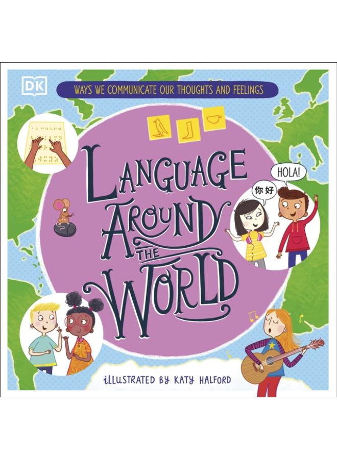 Language Around the World : Ways we Communicate our Thoughts and Feelings