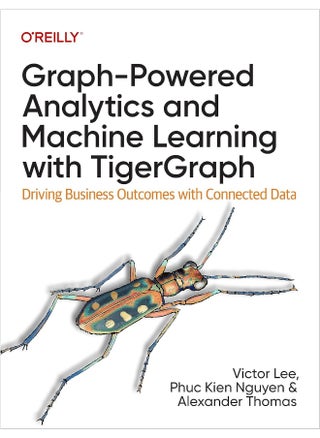 Graph-Powered Analytics and Machine Learning with TigerGraph: Driving Business Outcomes with Connected Data - pzsku/Z8436E15F86E238642CA0Z/45/_/1724657926/6a9ca556-cd93-41fc-be70-19c132e5ea14