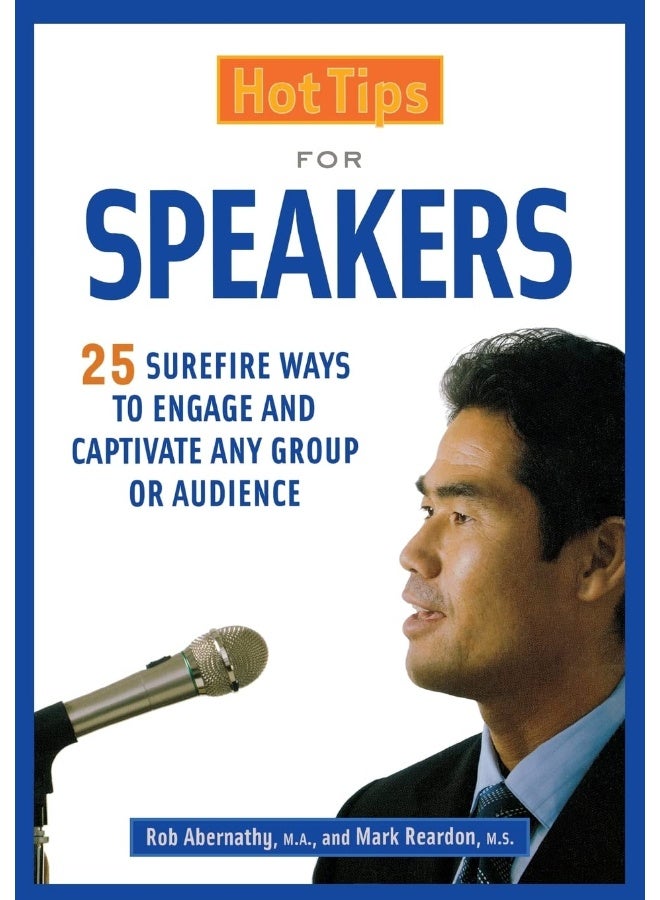 Hot Tips for Speakers: Surefire Ways to Engage and Captivate Any Group or Audience