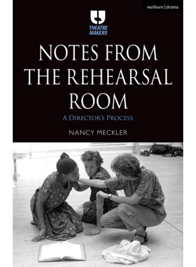 Notes from the Rehearsal Room : A Director???s Process 