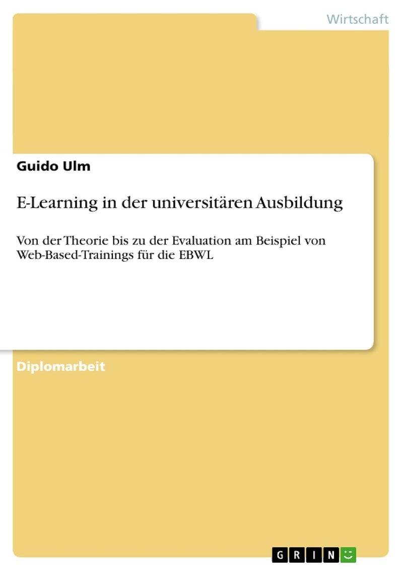 E-Learning in der universitären Ausbildung: Von der Theorie bis zu der Evaluation am Beispiel von Web-Based-Trainings für die EBWL 