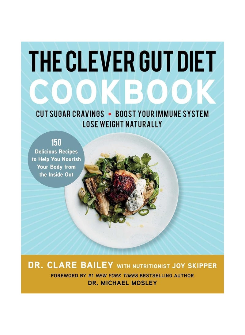 The Clever Gut Diet Cookbook  150 Delicious Recipes to Help You Nourish Your Body from the inside Out 