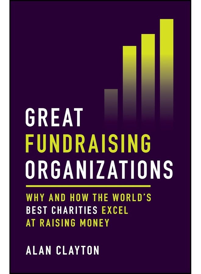 Great Fundraising Organizations: Why and How The World's Best Charities Excel at Raising Money