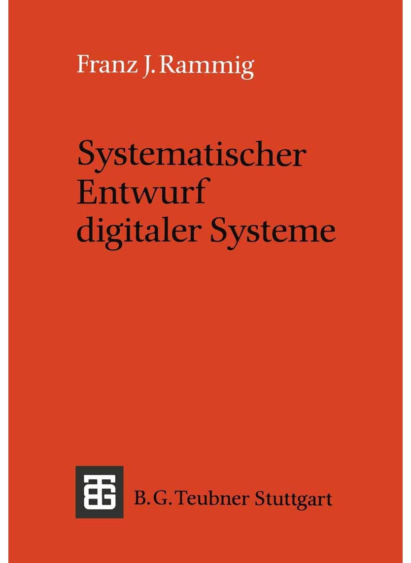 Systematischer Entwurf digitaler Systeme: Von der System- bis zur Gatter-Ebene 