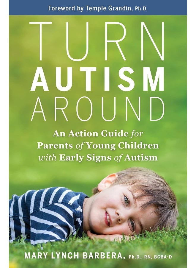 Turn Autism Around: An Action Guide for Parents of Young Children with Early Signs of Autism