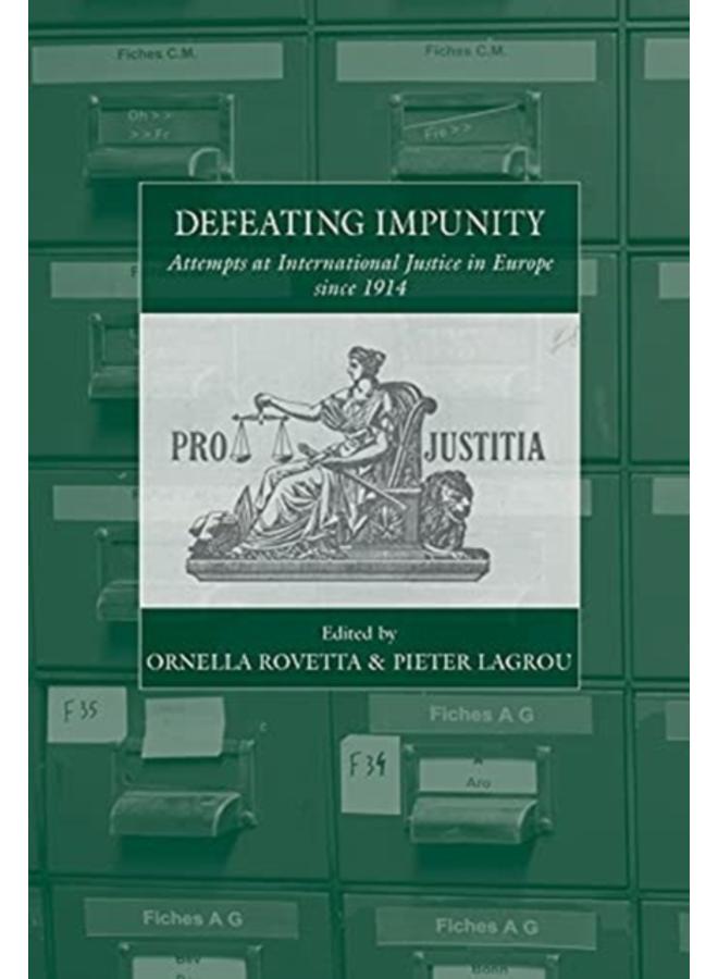 Defeating Impunity : Attempts at International Justice in Europe since 1914 