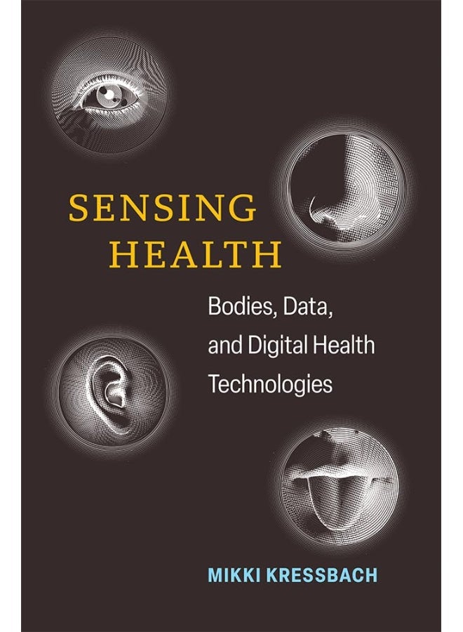 Sensing Health: Bodies, Data, and Digital Health Technologies
