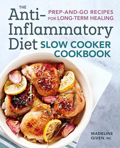 The Antiinflammatory Diet Slow Cooker Cookbook Prepandgo Recipes For Longterm Healing
