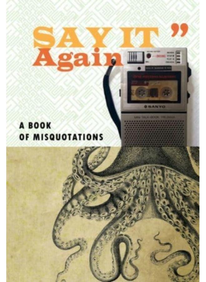 Say It Again : A Book of Misquotations