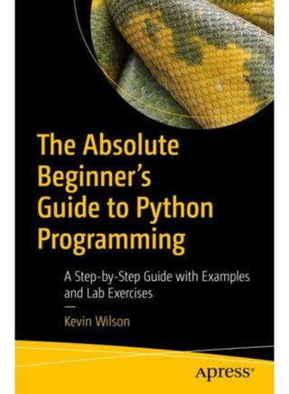 The Absolute Beginner's Guide to Python Programming : A Step-by-Step Guide with Examples and Lab Exercises - pzsku/Z846D14275AB590612BD2Z/45/_/1721459788/6971b89e-7770-44db-b8f0-d685f99a9bc5