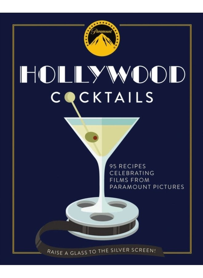Hollywood Cocktails Over 95 Recipes Celebrating Films from Paramount Pictures - Hardback