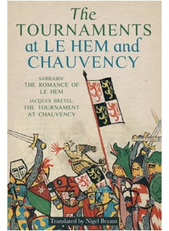 The Tournaments at Le Hem and Chauvency : Sarrasin: The Romance of Le Hem; Jacques Bretel: The Tournament at Chauvency 