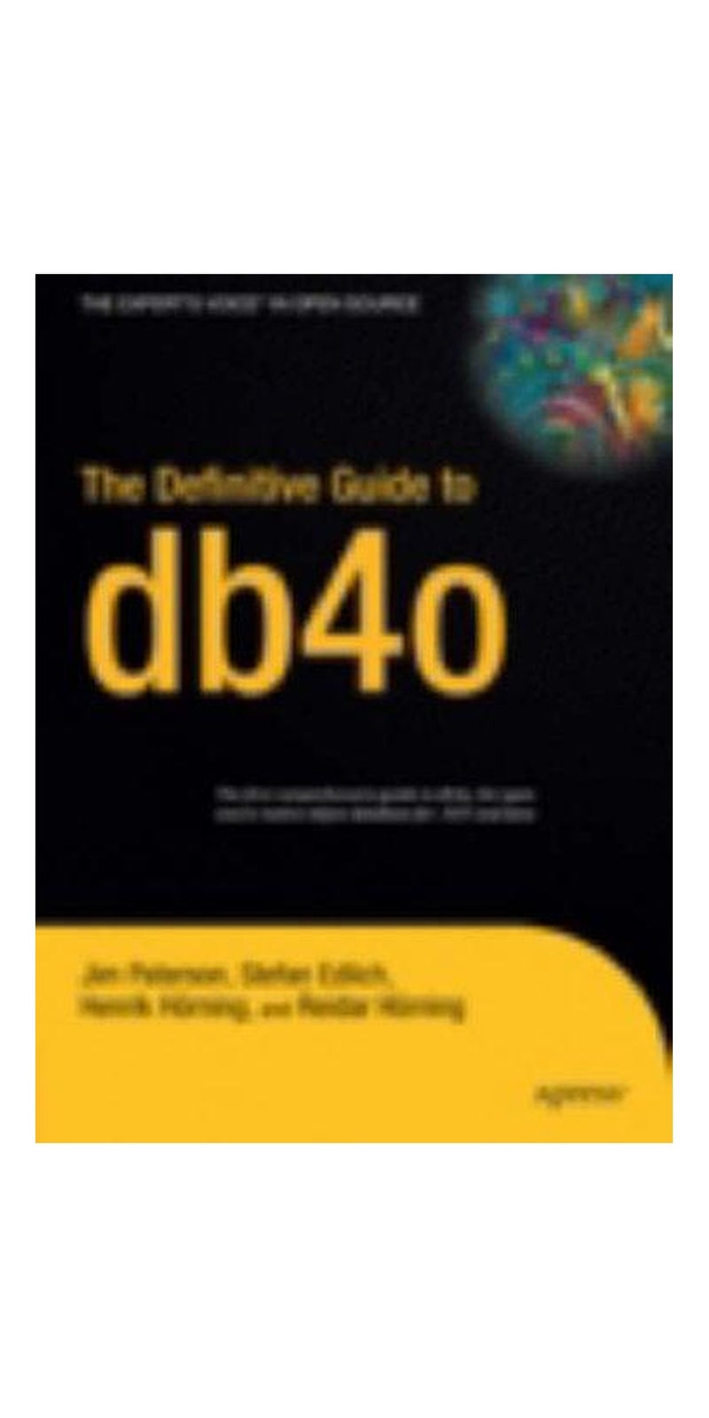 The Definitive Guide to db4o | Authored by Stefan Edlich, Henrik Hörning, Reidar Hörning, Jim Paterson | Hardcover | Published by Apress