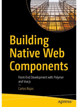 Building Native Web Components: Front-End Development with Polymer and Vue.js - pzsku/Z847AB4B51FCF66297C37Z/45/1747922389/02028dab-3806-45ee-8ff2-c2a968bc5a94