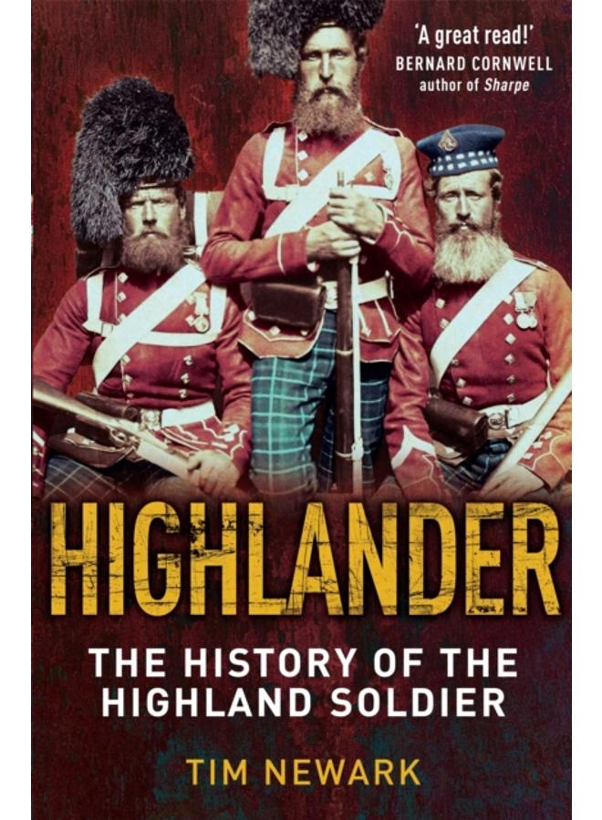 Highlander : The History of The Legendary Highland Soldier 