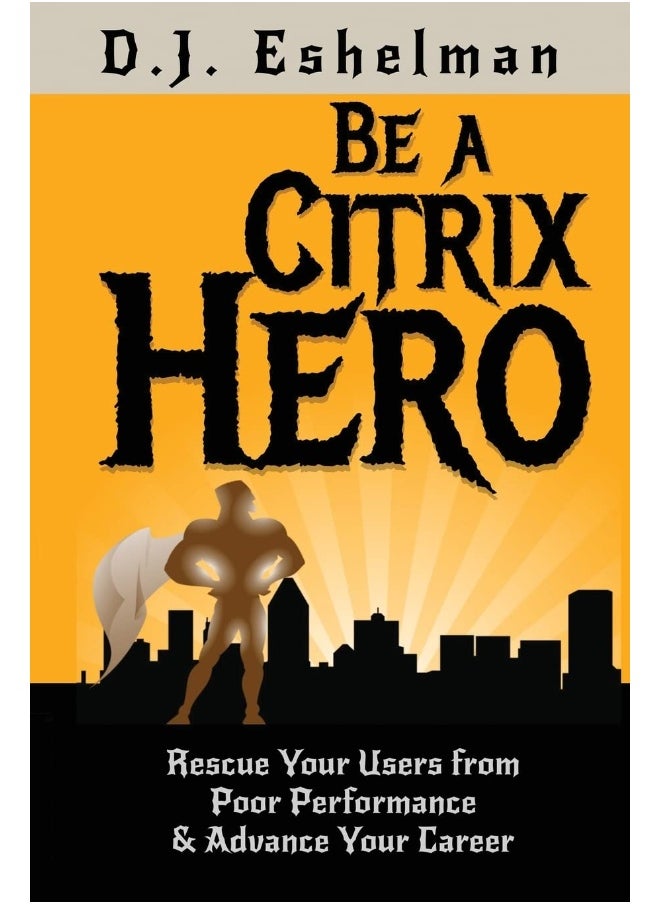 Be A Citrix Hero: Rescue Your Users from Poor Performance & Advance Your Career  - Image 1