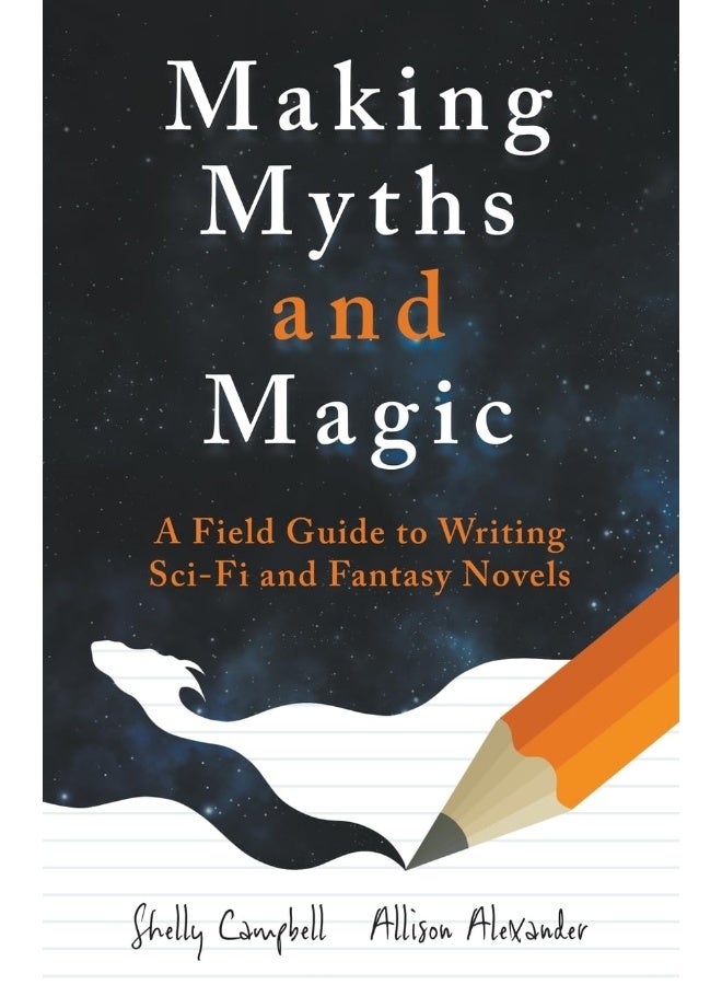 Making Myths and Magic: A Field Guide to Writing Sci-Fi and Fantasy Novels - Image 1