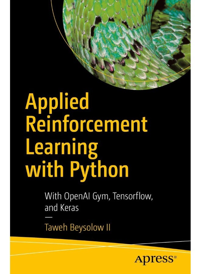 Apress Applied Reinforcement Learning with Python: With OpenAI Gym, Tensorflow, and Keras