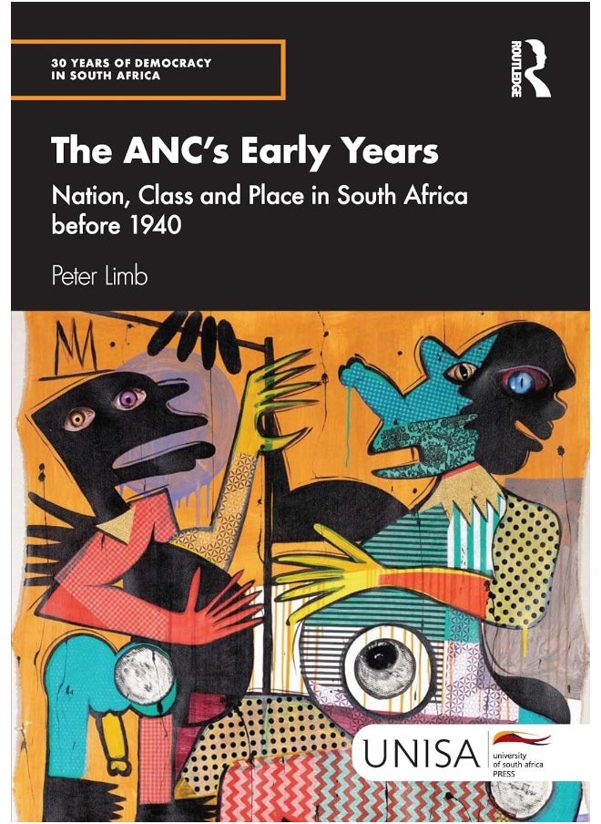 The ANC's Early Years: Nation, Class and Place in South Africa before 1940 